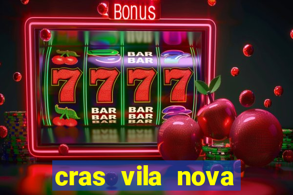 cras vila nova cachoeirinha horario de funcionamento